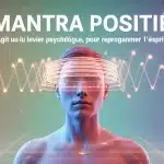 Mantra positif, levier psychologique pour reprogrammer l’esprit